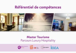 Référentiel de compétences
Master Tourisme
Parcours Luxury Hospitality
INSTITUT
FRANCILIEN
D’INGÉNIERIE
DES SERVICES
 