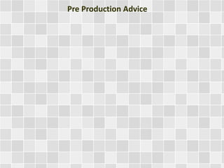 Pre Production Advice
 