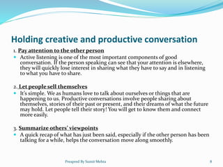 Holding creative and productive conversation
1. Pay attention to the other person
 Active listening is one of the most im...