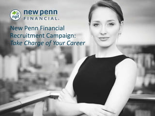 New Penn Financial
Recruitment Campaign:
Take Charge of Your Career
 