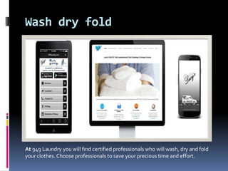 Wash dry fold
At 949 Laundry you will find certified professionals who will wash, dry and fold
your clothes. Choose professionals to save your precious time and effort.
 