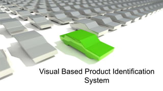Page 1
Visual Based Product Identification
System
 