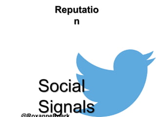 Reputatio
n
Social
Signals
 