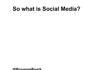 So what is Social Media?
 