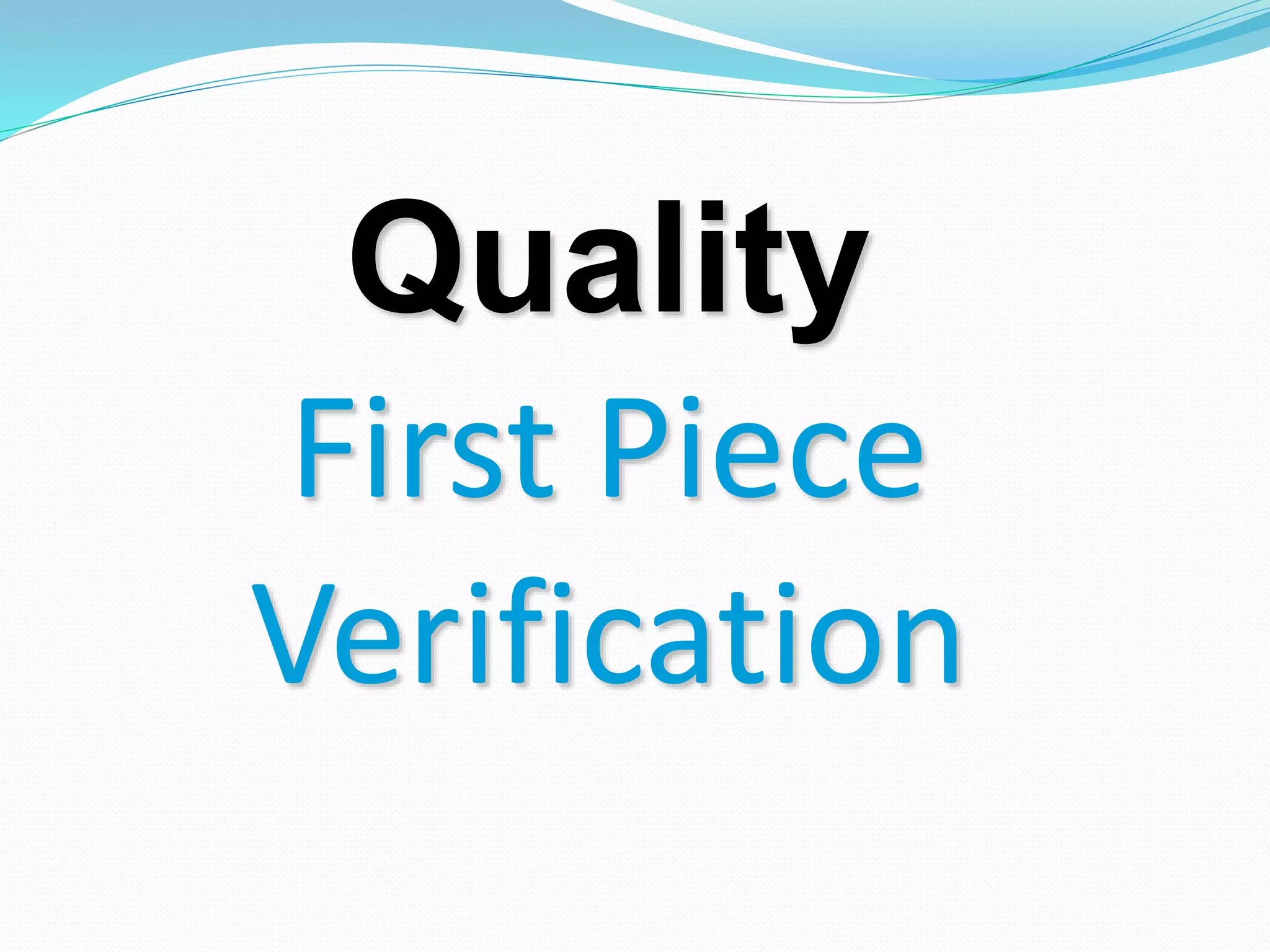 Quality
First Piece
Verification
 