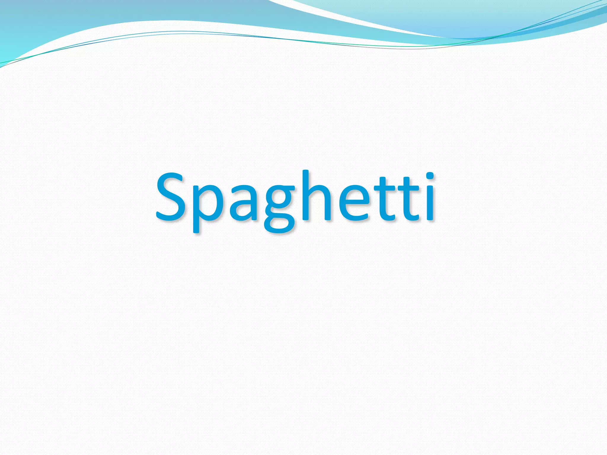 Spaghetti
 