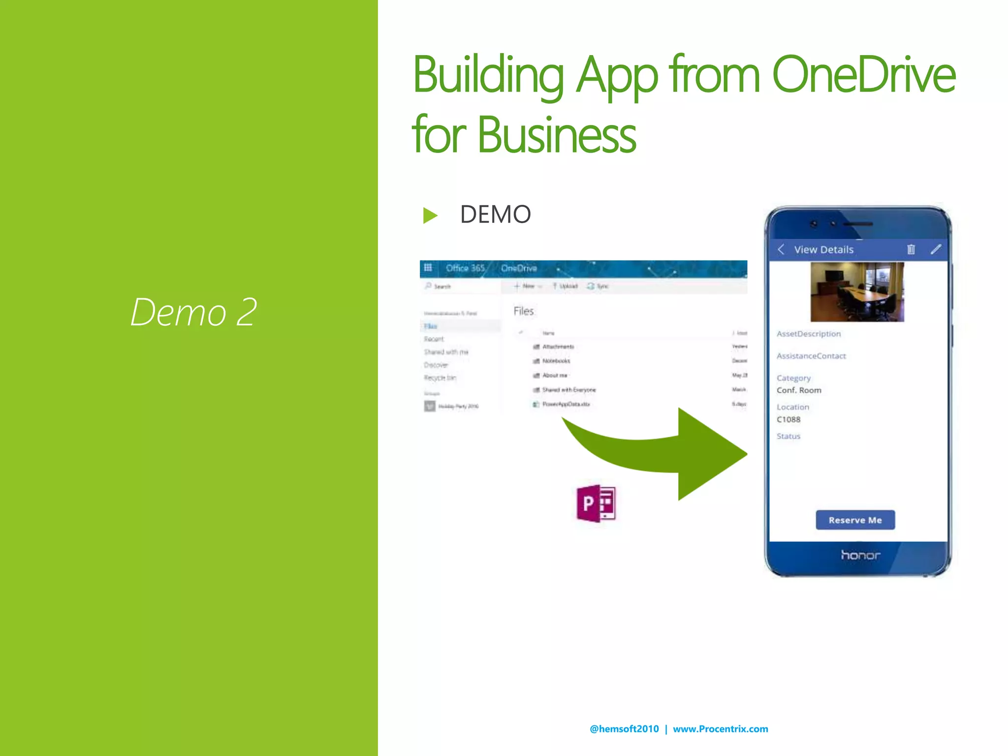 @hemsoft2010 | www.Procentrix.com
Demo 2
 DEMO
Building App from OneDrive
for Business
 