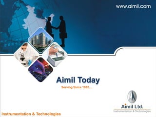 Impact Aimil
Defining Instrumentation since 1932.
An ISO 9001 (2008) Certified Company
Instrumentation & Technologies
Aimil Today
Serving Since 1932…
 