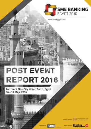 Fairmont Nile City Hotel, Cairo, Egypt
16 – 17 May, 2016
Organised By: Media Sponsor:
Strategic Partner:
www.smeegypt.com
 