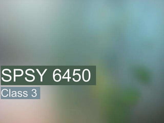 SPSY 6450
Class 3
 