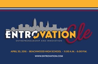 april 30, 2016 • beachwood high school • 11:00 A.M. – 6:00 p.m.
www.entrovation.com
 