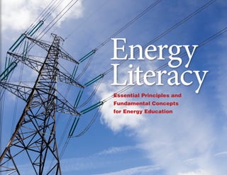 Energy
LiteracyEssential Principles and
Fundamental Concepts
for Energy Education
 