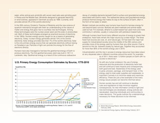 water, while vertical-axis windmills with woven reed sails were grinding grain
in Persia and the Middle East. Windmills designed to generate electricity,
or wind turbines, appeared in Denmark as early as 1890. Currently, wind
provides almost 2% of the world’s electricity.5
In the 20th century, Einstein’s Theories of Relativity and the new science of
quantum mechanics brought with them an understanding of the nature of
matter and energy that gave rise to countless new technologies. Among
these technologies were the nuclear power plant and the solar or photovoltaic
cell. Both of these technologies emerged as practical sources of electricity
in the 1950s. Nuclear energy quickly caught on as a means of generating
electricity. Today, nuclear energy generates almost 15% of the world’s
electricity. Solar energy provides less than 1% of the world’s electricity. Solar
is the only primary energy source that can generate electricity without relying
on Faraday’s Law. Particles of light can provide the energy for the flow of
electrons directly.
Humans have also managed to harness the geothermal energy of Earth to
produce electricity. The first geothermal power plant was built in 1911 in
Larderello, Italy. Geothermal energy is a result of the continuous radioactive
decay of unstable elements beneath Earth’s surface and gravitational energy
associated with Earth’s mass. The radioactive decay and gravitational energy
produce thermal energy that makes its way to the surface of Earth, often in
the form of hot water or steam.
Modern biofuels are another way humans have found to harness energy for
use beyond basic survival. Biofuels are plant materials and animal waste
used as fuel. For example, ethanol is a plant-based fuel used more and more
commonly in vehicles, usually in conjunction with petroleum-based fuels.
Although humans have found many different sources of energy to power their
endeavors, fossil fuels remain the major source by a wide margin. The three
fossil fuel sources are coal, oil, and natural gas. Oil has been the major fuel
supply for industrialized society since the middle of the 20th century and
provides more of the energy used by humans than any other source. Coal is
second on this list, followed closely by natural gas. Together they accounted
for more than 80% of the world’s energy use in 2010.
Industrialization and the rise in access to energy resources have taken place
at very disparate rates in different countries around the world. For example,
as of 2011, there were 1.3 billion people on Earth with no
access to electricity.6
As with any human endeavor, the use of energy
resources and the production of electricity have had
and will continue to have impacts and consequences,
both good and bad. Awareness of the energy used
to grow, process, package, and transport food, or the
energy used to treat water supplies and wastewater, is
important if society is to minimize waste and maximize
efficiency. These are just a few examples of the many
energy issues people can become informed about.
Human society has and will continue to develop
rules and regulations to help minimize negative
consequences. As new information comes to light and
new technologies are developed, energy policies are
reevaluated, requiring individuals and communities to
make decisions. This guide outlines the understandings
necessary for these decisions to be informed.
__________________
5	 World Wind Energy Report, World Wind Energy Association,
February 2009.
6	 International Energy Agency, World Energy Outlook, 2011.
 