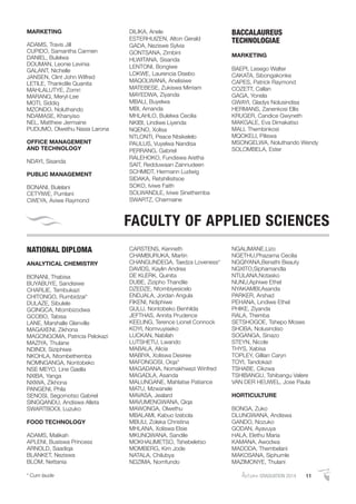 MARKETING
ADAMS, Travis Jill
CUPIDO, Samantha Carmen
DANIEL, Bulelwa
DOUMAN, Leonie Levinia
GALANT, Nichelle
JANSEN, Clint John Wilfred
LETILE, Thankdile Quanita
MAHLALUTYE, Zomri
MARANG, Meryl-Lee
MOTI, Siddiq
MZONDO, Noluthando
NDAMASE, Khanyiso
NEL, Matthew Jermaine
PUDUMO, Olwethu Nasia Larona
OFFICE MANAGEMENT
AND TECHNOLOGY
NDAYI, Sisanda
PUBLIC MANAGEMENT
BONANI, Bulelani
CETYIWE, Pumlani
CWEYA, Aviwe Raymond
DILIKA, Anele
ESTERHUIZEN, Alton Gerald
GADA, Neziswe Sylvia
GONTSANA, Zimbini
HLWITANA, Sisanda
LENTONI, Bongiwe
LOKWE, Laurencia Disebo
MAQOLWANA, Anelisiwe
MATEBESE, Zukiswa Mirriam
MAYEDWA, Ziyanda
MBALI, Buyelwa
MBI, Amanda
MHLAHLO, Bulelwa Cecilia
NKIBI, Lindiwe Liyenda
NQENO, Xolisa
NTLONTI, Peace Ntsikelelo
PAULUS, Vuyelwa Nandisa
PERRANG, Gabriel
RALEHOKO, Fundiswa Aretha
SAIT, Redduwaan Zainnudeen
SCHMIDT, Hermann Ludwig
SIDAKA, Retshilisitsoe
SOKO, Iviwe Faith
SOLWANDLE, Iviwe Sinethemba
SWARTZ, Charmaine
BACCALAUREUS
TECHNOLOGIAE
MARKETING
BAEPI, Lesego Walter
CAKATA, Sibongakonke
CAPES, Patrick Raymond
COZETT, Callan
GAGA, Yonela
GWAYI, Gladys Nolusindisa
HERMANS, Zanenkosi Ellis
KRUGER, Candice Gwyneth
MAKGALE, Eva Dimakatso
MALI, Thembinkosi
MQOKELI, Piliswa
MSONGELWA, Noluthando Wendy
SOLOMBELA, Ester
NATIONAL DIPLOMA
ANALYTICAL CHEMISTRY
BONANI, Thabisa
BUYABUYE, Sandisiwe
CHARLIE, Tembukazi
CHITONGO, Rumbidzai*
DULAZE, Sibulele
GCINGCA, Ntombizodwa
GCOBO, Tabisa
LANE, Marshalle Glenville
MAGAXENI, Zikhona
MAGONGOMA, Patricia Pelokazi
MAZIYA, Thulane
NDINDI, Siziphiwe
NKOHLA, Ntombethemba
NOMNGANGA, Nontobeko
NSE MEYO, Line Gaella
NXIBA, Yanga
NXIWA, Zikhona
PANGENI, Phila
SENOSI, Segomotso Gabriel
SINGQANDU, Andiswa Alleta
SWARTBOOI, Luzuko
FOOD TECHNOLOGY
ADAMS, Malikah
APLENI, Busiswa Princess
ARNOLD, Saadiqa
BLANKET, Neziswa
BLOM, Nettania
CARSTENS, Kenneth
CHAMBURUKA, Martin
CHANGUNDEGA, Taedza Loveness*
DAVIDS, Kaylin Andrea
DE KLERK, Quinita
DUBE, Zizipho Thandile
DZEDZE, Ntombiyesicelo
ENDJALA, Jordan Angula
FIKENI, Ndiphiwe
GULU, Nontobeko Benhilda
JEFTHAS, Annita Prudence
KEELING, Terence Lionel Connock
KOYI, Nomvuyiseko
LUCKAN, Nabilah
LUTSHETU, Lwando
MABALA, Alicia
MABIYA, Xoliswa Desiree
MAFONGOSI, Oiqa*
MAGADANA, Nomakhwezi Winfred
MAGADLA, Asanda
MALUNGANE, Mahlatse Patiance
MATU, Mzwanele
MAVASA, Jealard
MAVUMENGWANA, Qiqa
MAWONGA, Olwethu
MBALAMI, Kabuo Izebola
MBULI, Zoleka Christina
MHLANA, Xoliswa Elsie
MKUNQWANA, Sandile
MOKHALIMETSO, Tshebeletso
MOMBERG, Kim Jode
NATALA, Chilubya
NDZIMA, Nomfundo
NGALIMANE,Lizo
NGETHU,Phazama Cecilia
NGQIYANA,Benathi Beauty
NGXITO,Siphamandla
NTULANA,Notasko
NUNU,Aphiwe Ethel
NYAKAMBI,Asanda
PARKER, Arshad
PEHANA, Lindiwe Ethel
PHIKE, Ziyanda
RALA, Themba
SETSHOGOE, Tshepo Moses
SHOBA, Nolusindiso
SOGANGA, Sinazo
STEYN, Nicole
THYS, Xabisa
TOPLEY, Gillian Caryn
TOYI, Tandokazi
TSHABE, Cikzwa
TSHIBANGU, Tshibangu Valere
VAN DER HEUWEL, Jose Paula
HORTICULTURE
BONGA, Zuko
DLUNGWANA, Andiswa
GANDO, Nozuko
GODAN, Ayavuya
HALA, Elethu Maria
KAMANA, Awodwa
MADODA, Thembelani
MAKOSANA, Siphumle
MAZIMONYE, Thulani
FACULTY OF APPLIED SCIENCES
AutumnGRADUATION 2014 11* Cum laude
 