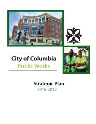 2016-2019
City of Columbia
Public Works
Strategic Plan
 