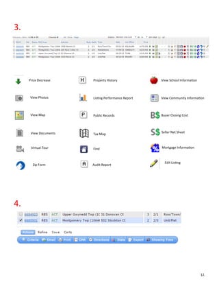 3.
Price Decrease Property History View School Information
View Photos Listing Performance Report View Community Information
View Map Public Records Buyer Closing Cost
View Documents Tax Map
Seller Net Sheet
Virtual Tour Find Mortgage Information
Zip Form Audit Report
Edit Listing
4.
12.
 