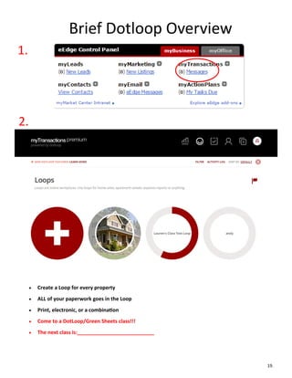 Brief Dotloop Overview
1.
2.
 Create a Loop for every property
 ALL of your paperwork goes in the Loop
 Print, electronic, or a combination
 Come to a DotLoop/Green Sheets class!!!
 The next class is:___________________________
19.
 