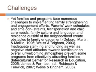 Challenges
 Yet families and programs face numerous
challenges to implementing family strengthening
and engagement effort...