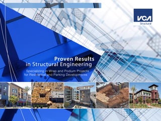 Proven Results
in Structural Engineering
Specializing in Wrap and Podium Projects
for Residential and Parking Developments
 