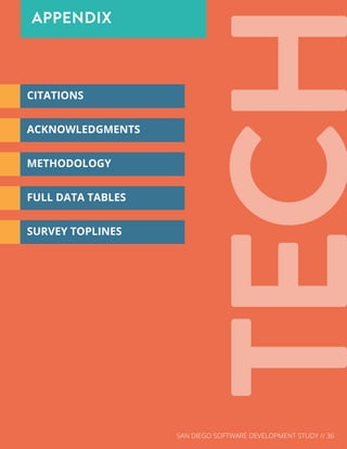 SAN DIEGO SOFTWARE DEVELOPMENT STUDY // 36
CITATIONS
APPENDIX
ACKNOWLEDGMENTS
METHODOLOGY
FULL DATA TABLES
SURVEY TOPLINES
 