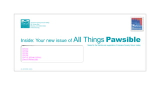 AC_26-ENEW_CASV2
Die-Cut Window
Do Not Print Keylines
4.5” X 1.25”
.5” from left .625” from bottom
Inside: Your new issue of All Things Pawsible
News for the friends and supporters of Humane Society Silicon Valley
XXXXXXXXXXXXXXSCANLINEXXXXXXXXXXXXXXXXXXXXXXXXXXX
[GROUP_ID][TEXT_1_FILE_NAME][KIT][AREA_ID][SEQUENCE#]
YES, I want to help protect and care for neglected
animals. Enclosed is my gift of:
[CT49] [CT52] [CT55] [CT58]
Please return this slip in the enclosed envelope with your check payable to
Humane Society Silicon Valley. To charge your gift, please see reverse. My
family includes: a cat a dog other ____________________.
Email: ________________________________________________________________
Humane Society Silicon Valley is a nonprofit organization. We are
not government operated, and do not receive funding from
United Way, or other national humane organizations. Your
contribution is tax-deductible to the extent provided by law.
GIVE SO THEY CAN LIVE
Homeless animals need your help.
[DT25]
[DT94]
[DT45]
[DT33]
[DT12] [DT48] [DT61]
[Donor IM Barcode]
CASV2
FPO COLOR = BLACK LASER
FPO COLOR = VARIABLE BLACK LASER
XXXXXXXXXXXXXXSCANLINEXXXXXXXXXXXXXXXXXXXXXXXXXXX
[GROUP_ID][TEXT_1_FILE_NAME][KIT][AREA_ID][SEQUENCE#]
YES, I want to help protect and care for neglected
animals. Enclosed is my gift of:
[CT49] [CT52] [CT55] [CT58]
Please return this slip in the enclosed envelope with your check payable to
Humane Society Silicon Valley. To charge your gift, please see reverse. My
family includes: a cat a dog other ____________________.
Email: ________________________________________________________________
Humane Society Silicon Valley is a nonprofit organization. We are
not government operated, and do not receive funding from
United Way, or other national humane organizations. Your
contribution is tax-deductible to the extent provided by law.
GIVE SO THEY CAN LIVE
Homeless animals need your help.
[DT25]
[DT94]
[DT45]
[DT33]
[DT12] [DT48] [DT61]
[Donor IM Barcode]
 