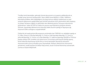 “Yenilikçi temiz teknolojiler, geleceğin küresel ekonomisini ve iş pazarını şekillendirecek ve
sıradaki sanayi devrimini besleyecektir” diyen UNIDO Genel Müdürü Li YONG, “KOBİ’lerin
teknolojik yeniliklere, iklim değişikliğinin yol açtığı olumsuz etkilerin azaltılmasına ve yeşil
sanayinin gelişmesine yaptığı katkıyı göz önünde bulunduran GCIP, girişimcilerin daha rekabetçi
ve üretken olmalarını sağlıyor ve gelişmekte olan ülkelerde girişimci inovasyon ekosistemini
güçlendiriyor” sözleri ile GCIP’nin sadece bir yarışma veya hızlandırma programı olmanın
ötesinde, uygulandığı ülkelerde temiz teknoloji odaklı ulusal bir işbirliği ve dayanışma ağı
oluşmasına katkı sunduğunu vurgulamaktadır.
Türkiye’de çok sayıda girişimcilik programını yürütmekte olan TÜBİTAK’ın ev sahipliğini yaptığı ve
T.C. Bilim, Sanayi ve Teknoloji Bakanlığı, T.C. Enerji ve Tabii Kaynaklar Bakanlığı, T.C. Çevre ve
Şehircilik Bakanlığı, T.C. Orman ve Su İşleri Bakanlığı, T.C. Kalkınma Bakanlığı, KOSGEB ve TTGV’nin
paydaşı olduğu GCIP, şimdiden çok sayıda kurum ve kuruluşla çeşitli boyutta işbirliği yapmış,
kendi aralarında dayanışmayı teşvik etmiş ve temiz teknolojiler alanında bir ekosistem
oluşmasına katkı sunmuş olmaktan gurur duymaktadır. İlerleyen yıllarda da bu ekosistemin
genişlemesi, sürekli büyüyen bir kitleye hitap etmesi, ulusal ve küresel ekonomiye artarak katkı
sunması en büyük dileğimizdir.
03UNIDO, GCIP
 