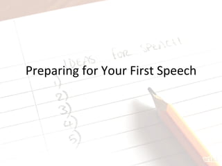 Preparing	
  for	
  Your	
  First	
  Speech	
  
 