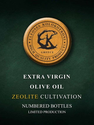 EXTRA VIRGIN
OLIVE OIL
ZEOLITE CULTIVATION
NUMBERED BOTTLES
LIMITED PRODUCTION
 