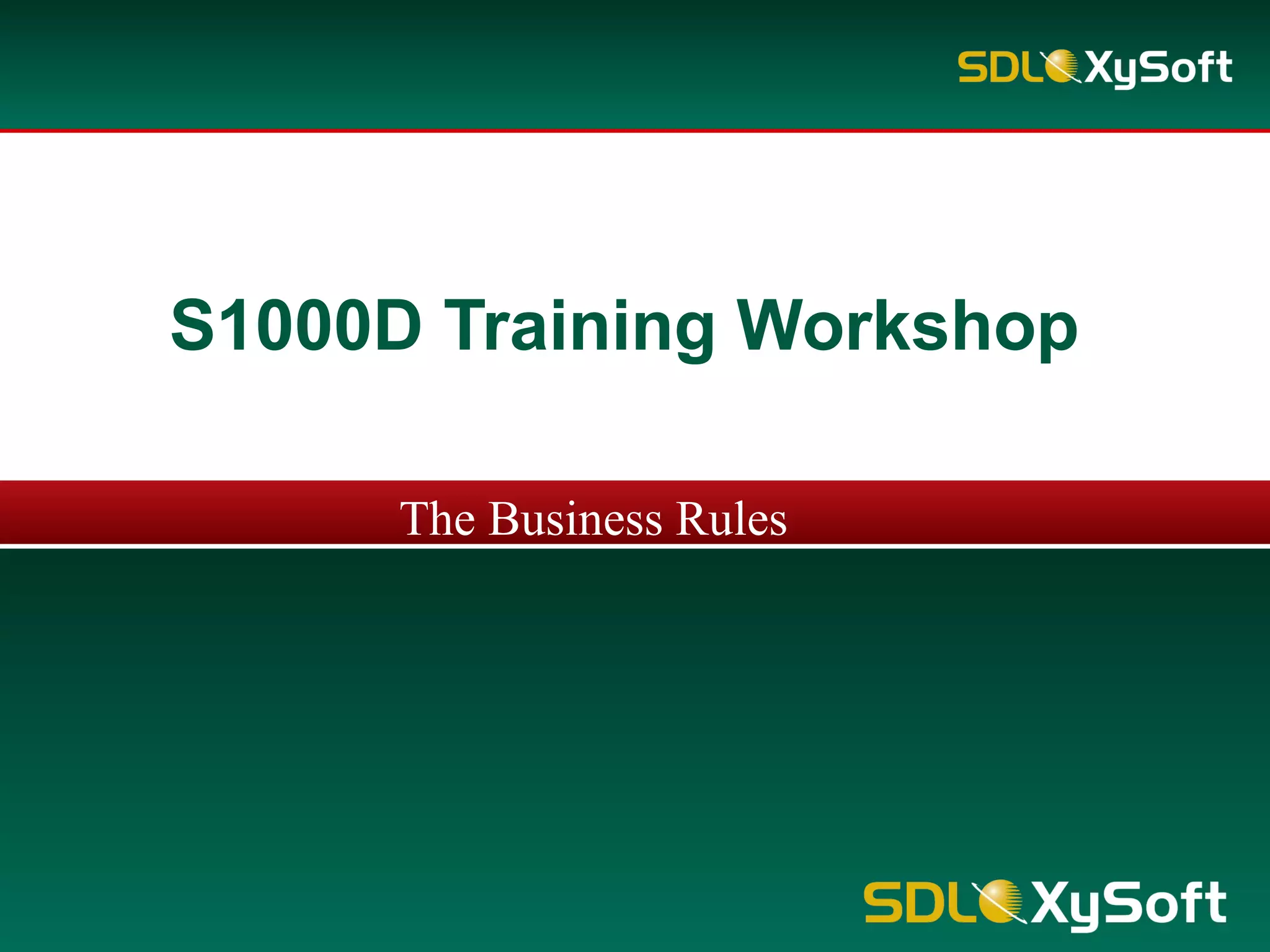 S1000D Training Workshop
The Business Rules
 