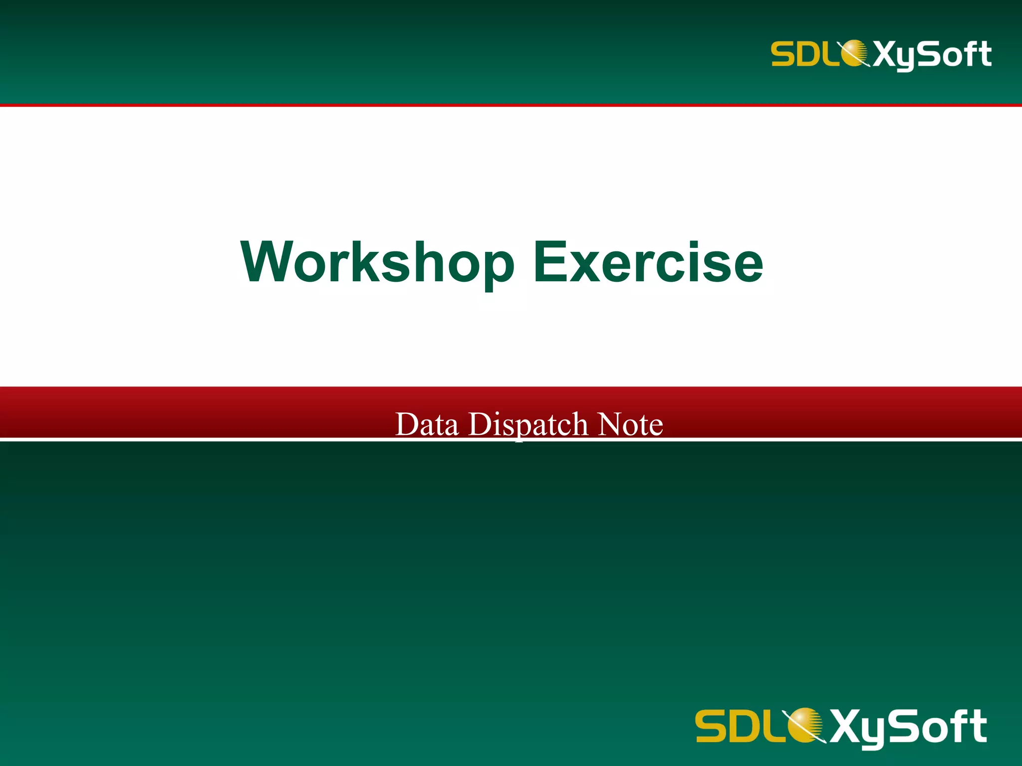 Workshop Exercise
Data Dispatch Note
 
