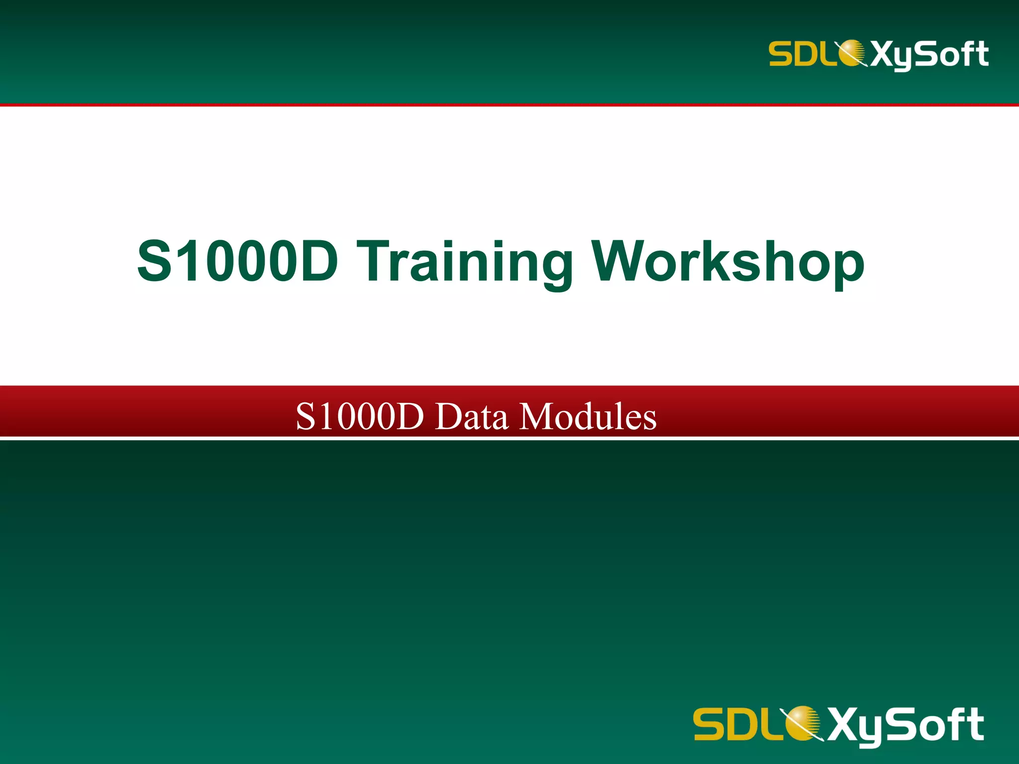 S1000D Training Workshop
S1000D Data Modules
 