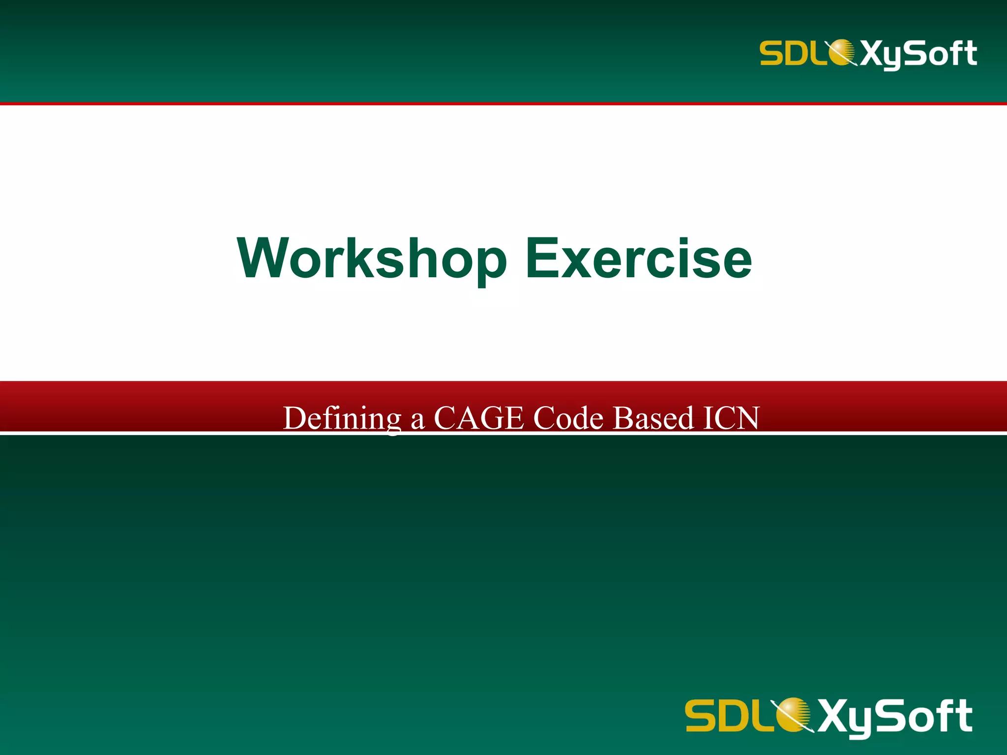 Workshop Exercise
Defining a CAGE Code Based ICN
 