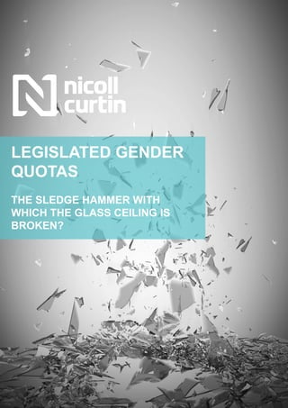 LEGISLATED GENDER
QUOTAS
THE SLEDGE HAMMER WITH
WHICH THE GLASS CEILING IS
BROKEN?
 
