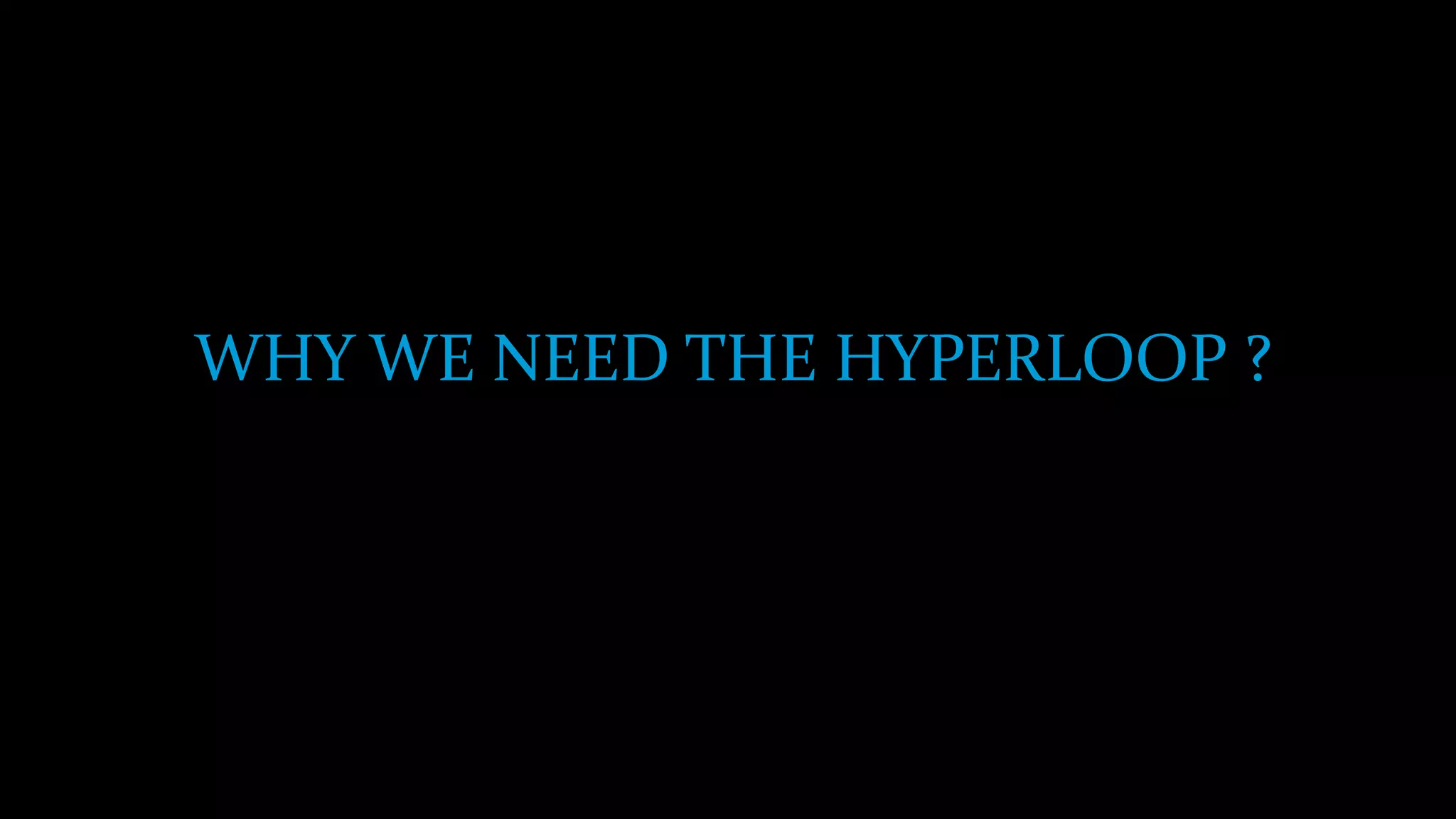 WHY WE NEED THE HYPERLOOP ?
 