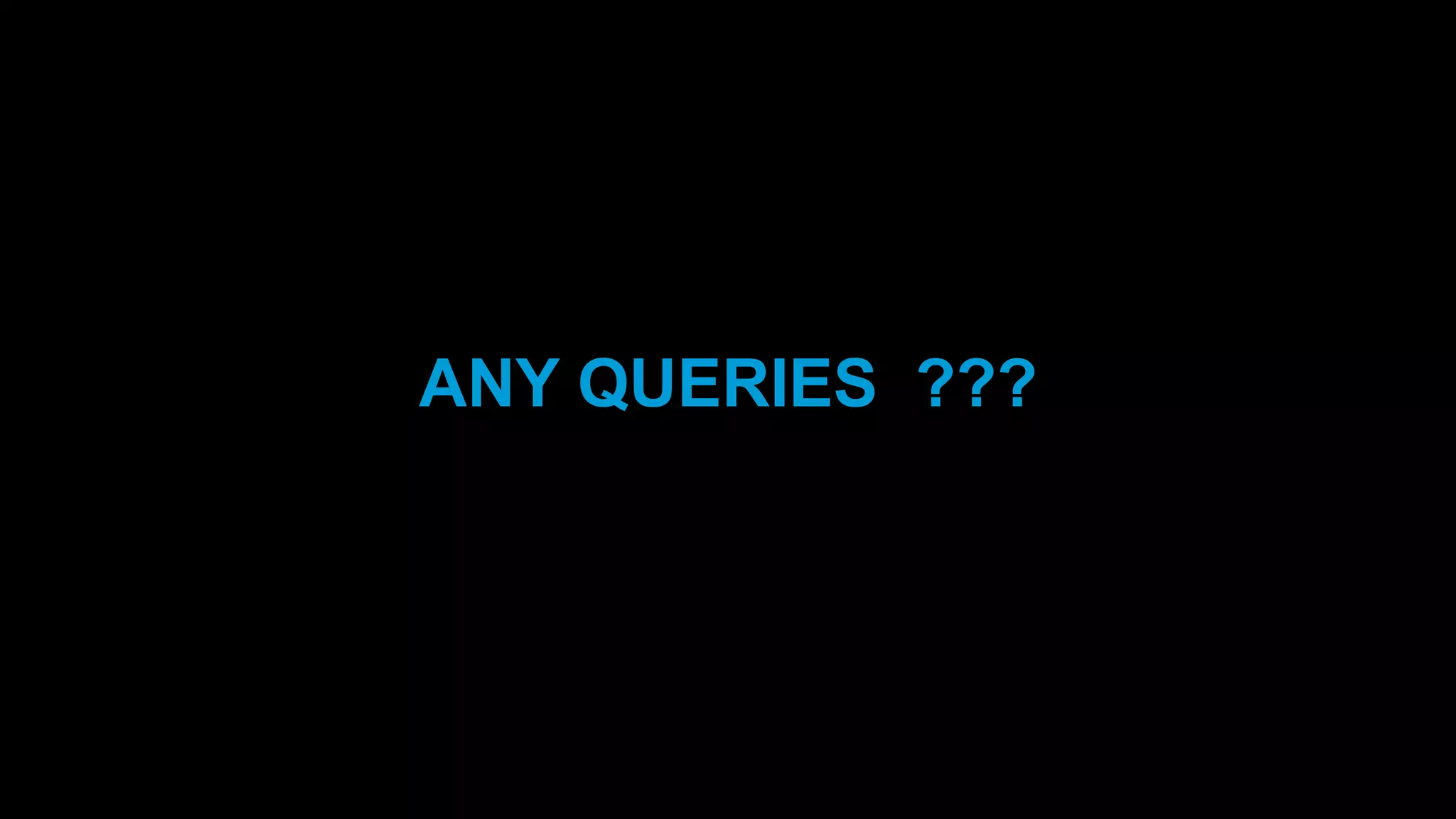 ANY QUERIES ???
 