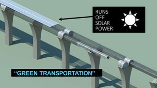 RUNS
OFF
SOLAR
POWER
“GREEN TRANSPORTATION”
 
