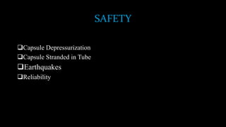 SAFETY
Capsule Depressurization
Capsule Stranded in Tube
Earthquakes
Reliability
 