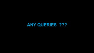 ANY QUERIES ???
 