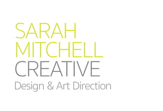 SARAH
MITCHELL
CREATIVE
Design & Art Direction
 