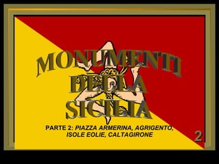 MONUMENTI DELLA SICILIA 2 PARTE 2:  PIAZZA ARMERINA, AGRIGENTO, ISOLE EOLIE, CALTAGIRONE 
