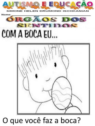 O que você faz a boca? 