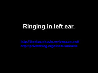 Ringing in left ear

http://tinnitusmiracle.reviewscam.net/
http://privateblog.org/tinnitusmiracle
 