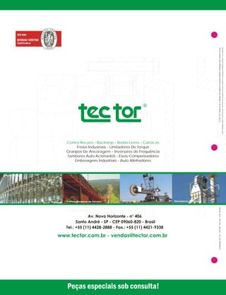 Contra Recuos - Backstop - Rodas Livres - Catracas
Freios Industriais - Limitadores De Torque
Granpos De Ancoragem - Inversores de Frequência
Tambores Auto AcionadoS - Eixos Compensadores
Embreagens Industriais - Auto Alinhadores
CatálogoTecTor-201408-Rev.06-cód.95-061
 