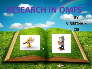 RESEARCH IN OMFS
BY
VINEETHA.K
CRI
 