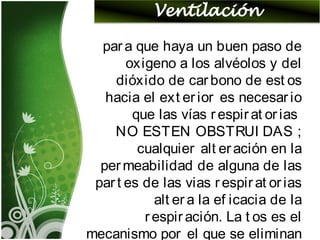 para que haya un buen paso de
oxigeno a los alvéolos y del
dióxido de carbono de est os
hacia el ext erior es necesario
que las vías respirat orias
NO ESTEN OBSTRUI DAS ;
cualquier alt eración en la
permeabilidad de alguna de las
part es de las vias respirat orias
alt er a la ef icacia de la
respiración. La t os es el
mecanismo por el que se eliminan
 