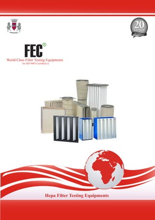 FEC
R
World Class Filter Testing Equipments
An ISO 9001 Certified co.
Hepa Filter Testing Equipments
 