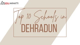 DEHRADUN
Top 10 Schools in
 