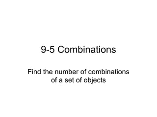 9-5 Combinations Find the number of combinations of a set of objects 