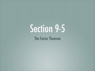 Section 9-5
 The Factor Theorem