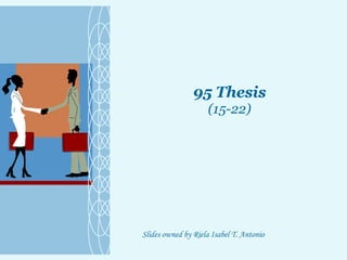 95 Thesis (15-22) Slides owned by Riela Isabel T. Antonio 